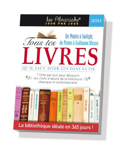 Tous les livres qu'il faut avoir lus dans sa vie 2011 : de Phèdre à Twilight, de Platon à Guillaume 