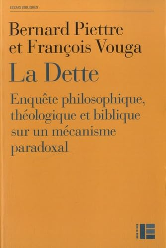 La dette : enquête philosophique, théologique et biblique sur un mécanisme paradoxal