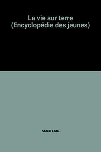 la vie sur terre (encyclopédie des jeunes)