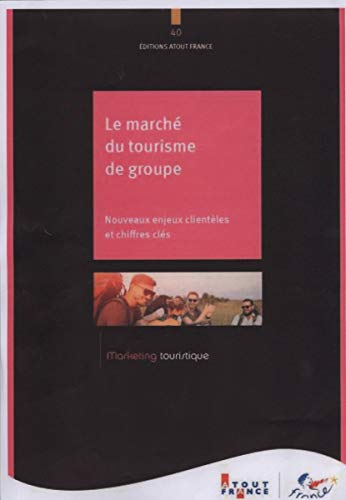 Le marché du tourisme de groupe : nouveaux enjeux clientèles et chiffres clés