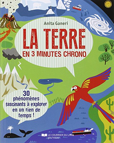 La Terre en 3 minutes chrono : 30 phénomènes fascinants à explorer en un rien de temps !