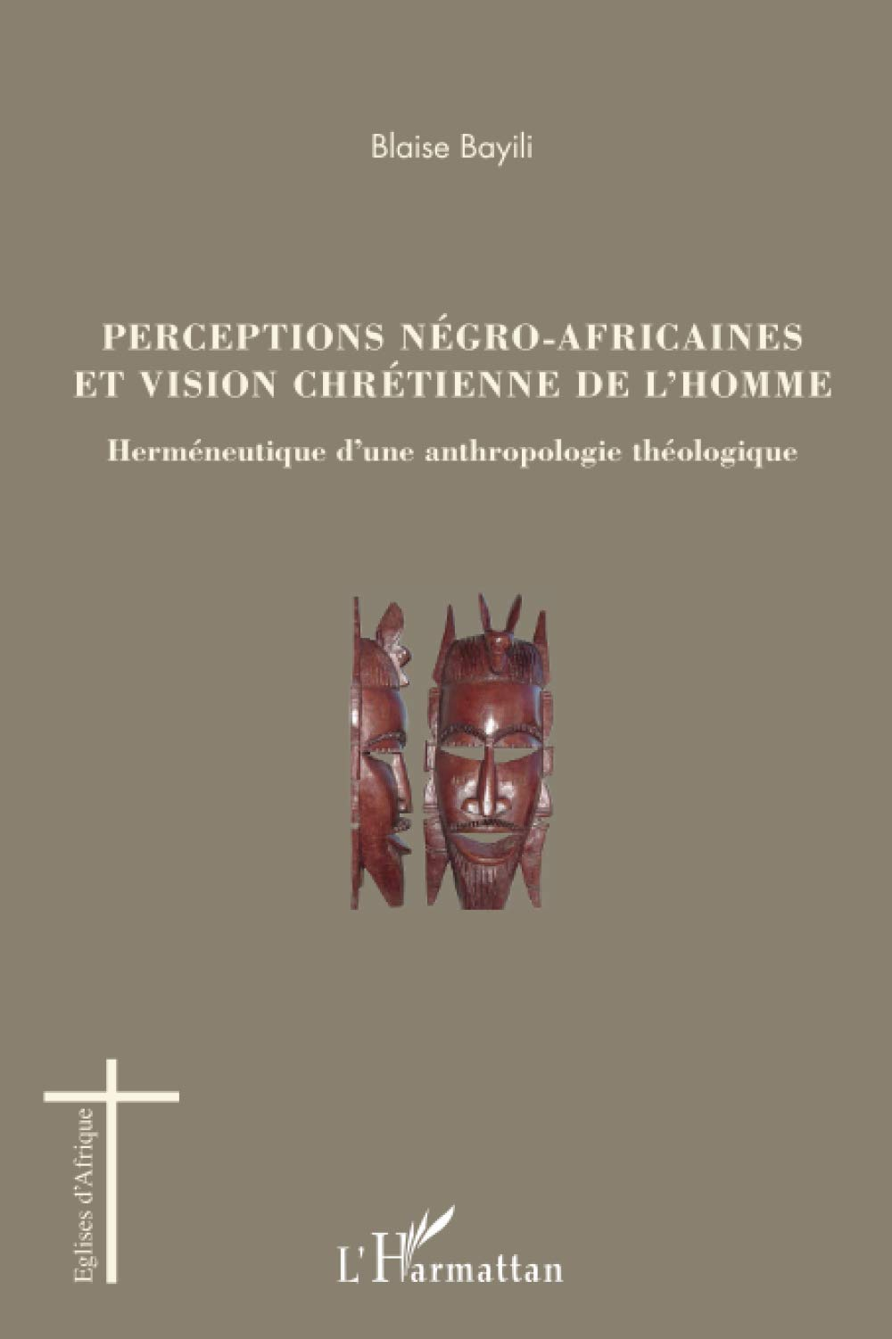 Perceptions négro-africaines et vision chrétienne de l'homme : herméneutique d'une anthropologie thé