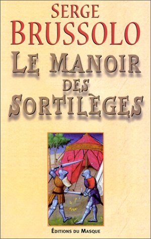 Le manoir des sortilèges : narration, par l'arétalogue Brussolo, des merveilleux faicts du preux et 