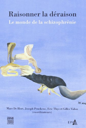 Raisonner la déraison : le monde de la schizophrénie