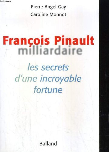 François Pinault milliardaire : les secrets d'une incroyable fortune