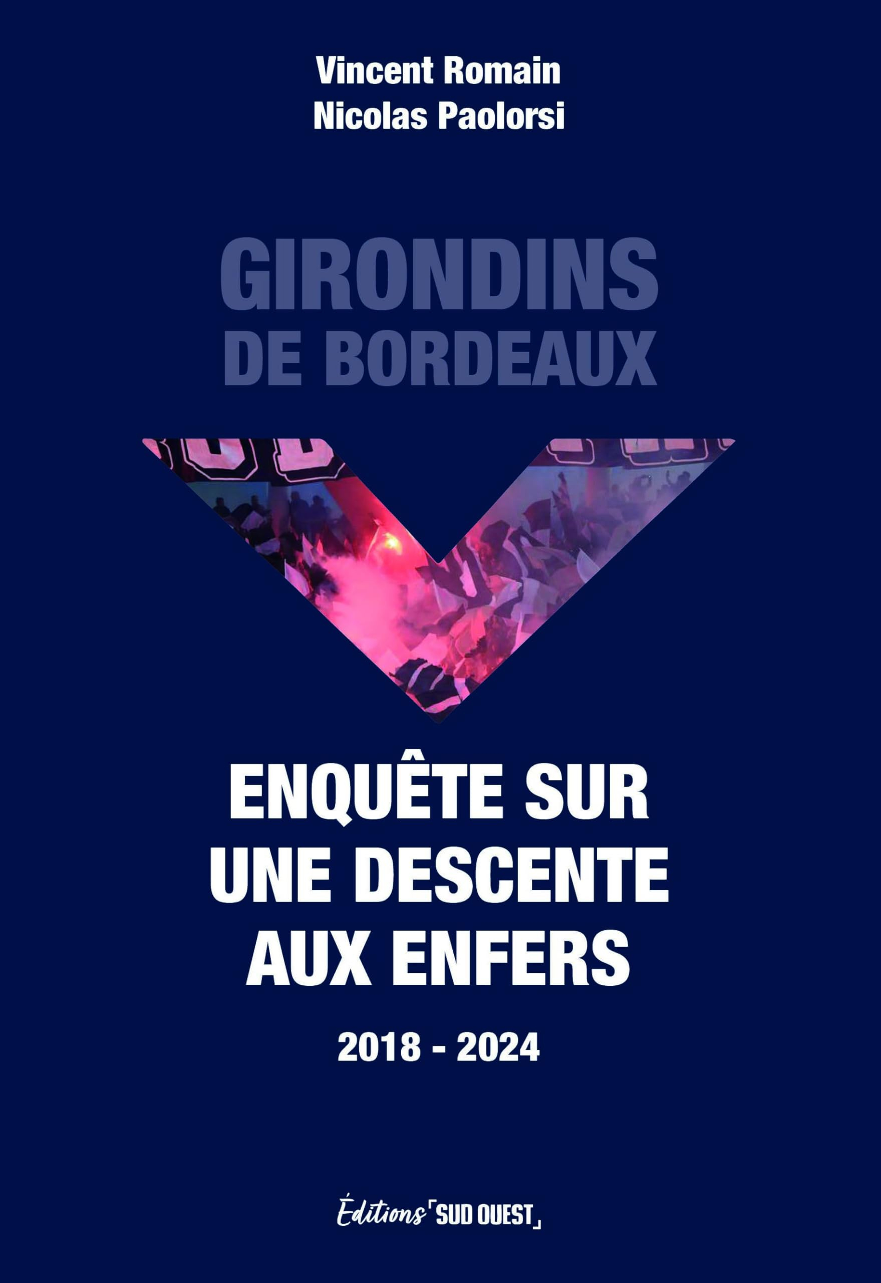 Girondins de Bordeaux : enquête sur une descente aux enfers : 2018-2024