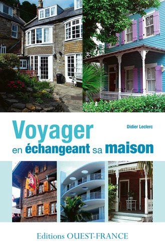 Voyager en échangeant sa maison : tout ce que vous devez savoir pour réussir un échange de maisons