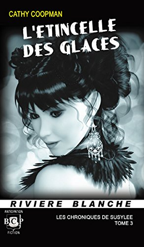 L'Etincelle des Glaces (Les Chroniques de Susylee, Tome 3)