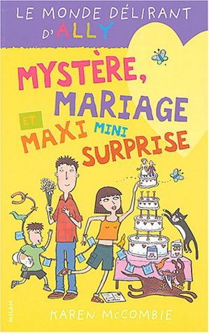 Le monde délirant d'Ally. Vol. 10. Mystère, mariage et maxi mini surprise