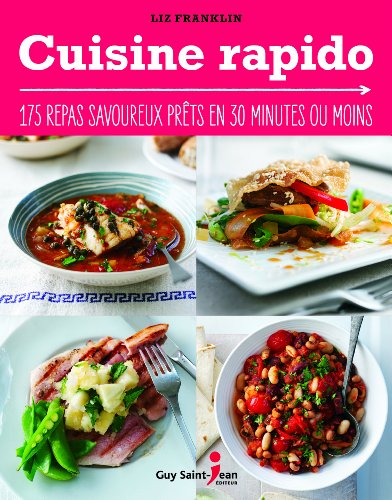 Cuisine rapido: 175 repas savoureux prêts en 30 minutes ou moins