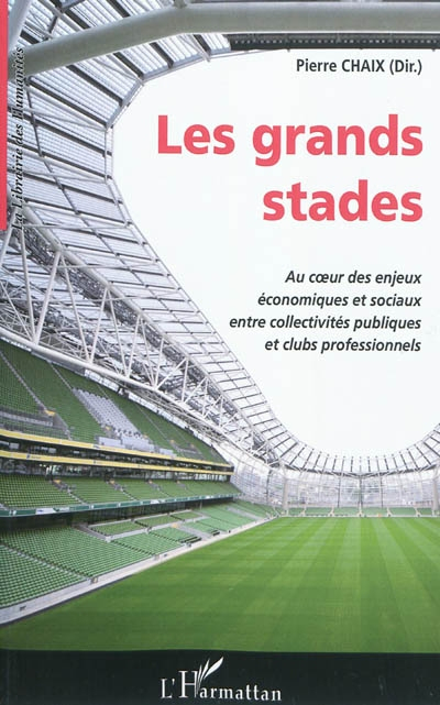 Les grands stades : au coeur des enjeux économiques et sociaux entre collectivités publiques et club