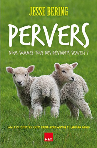 Pervers : nous sommes tous des déviants sexuels ! : suivi d'un entretien entre Pierre-Henri Gouyon e