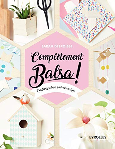 Complètement balsa ! : créations nature pour ma maison