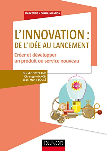 L'innovation : de l'idée au lancement : créer et développer un produit ou service nouveau