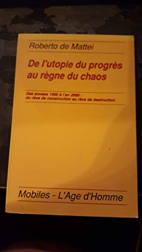 De l'utopie du progrès au règne du chaos : des années 1900 à l'an 2000, du rêve de construction au r