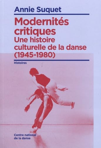 Une histoire culturelle de la danse. Modernités critiques (1945-1980)