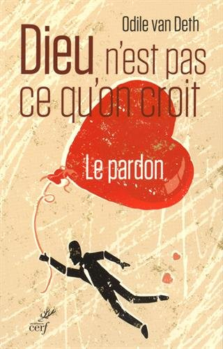 Dieu n'est pas ce qu'on croit : le pardon