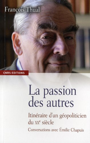 La passion des autres : itinéraire d'un géopoliticien du XXe siècle : conversations avec Emilie Chap