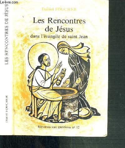 les rencontres de jesus dans l'evangile de saint jean / reponses aux questions n,12.