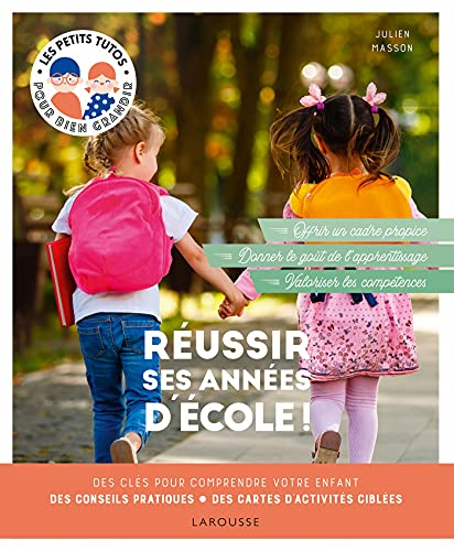 Réussir ses années d'école ! : des clés pour comprendre votre enfant, des conseils pratiques, des ca