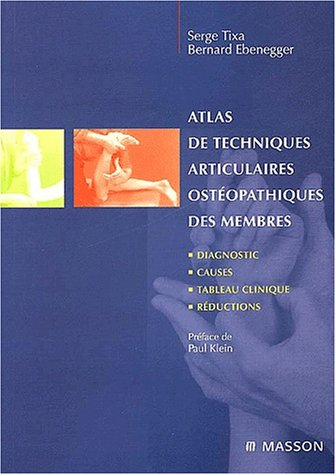 Atlas de techniques articulaires ostéopathiques. Vol. 1. Les membres : diagnostic, causes, tableau c
