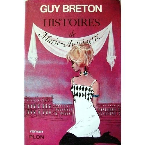 guy breton. histoires de marie-antoinette
