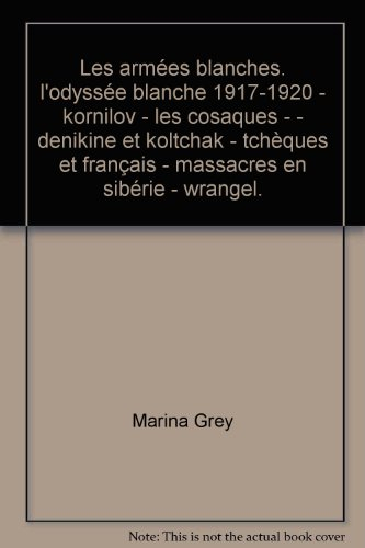les armées blanches. l'odyssée blanche 1917-1920 - kornilov - les cosaques - - denikine et koltchak 