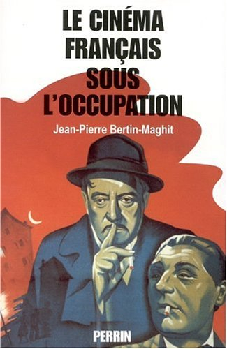 Le cinéma français sous l'Occupation : le monde du cinéma français de 1940 à 1946