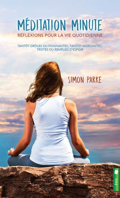 Méditation minute : réflexions pour la vie quotidienne : tantôt drôles ou poignantes, tantôt mordant