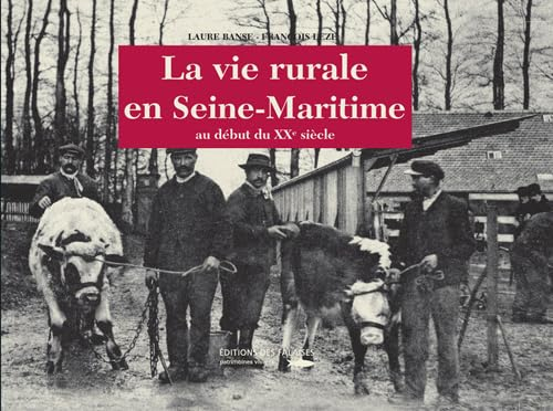 La vie rurale en Seine-Maritime : au début du XXe siècle