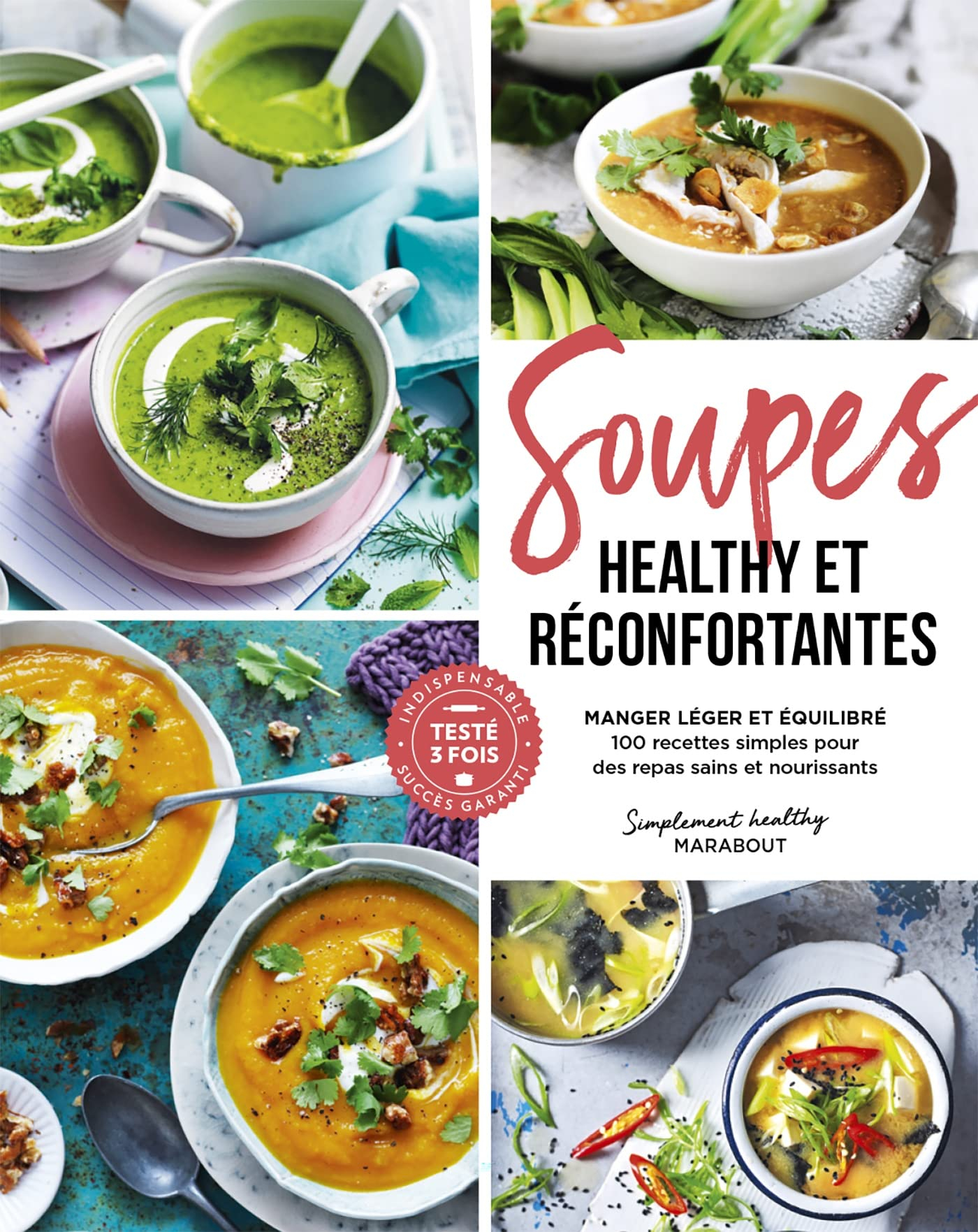 Soupes healthy et réconfortantes : manger léger et équilibré : 100 recettes simples pour des repas s