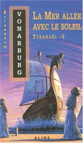 Tyranaël. Vol. 5. La Mer allée avec le soleil