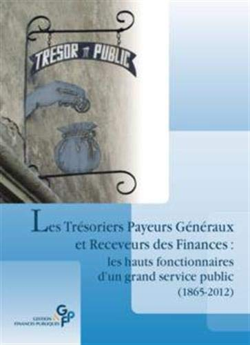 Les trésoriers payeurs généraux et receveurs des finances : les hauts fonctionnaires d'un grand serv