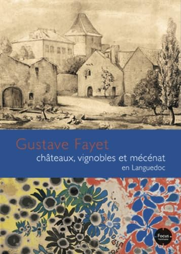 Gustave Fayet : châteaux, vignobles et mécénat en Languedoc