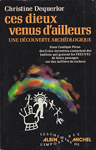 ces dieux venus d'ailleurs : dans l'antique pérou, des extra-terrestres contactent les indiens qui g