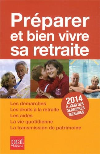 Préparer et bien vivre sa retraite : les démarches, les droits à la retraite, les aides, la vie quot