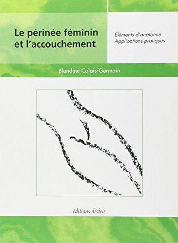 Le périnée féminin et l'accouchement : éléments d'anatomie et exercices pratiques d'application