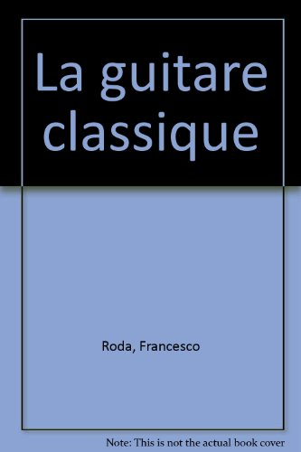 La guitare classique : méthode rapide pour apprendre à jouer