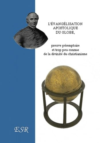 L'évangélisation apostolique du globe: Preuve péremptoire et trop peu connue de la divinité du chris