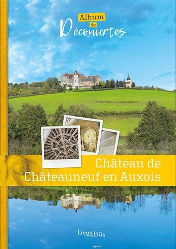 Château de Chateauneuf en Auxois : album de découvertes