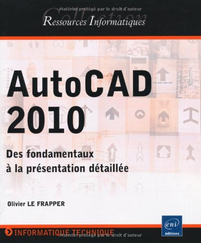 AutoCAD 2010 : des fondamentaux à la présentation détaillée