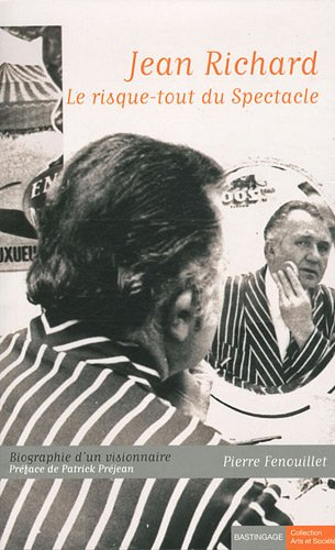 Jean Richard, le risque-tout du spectacle : biographie d'un visionnaire