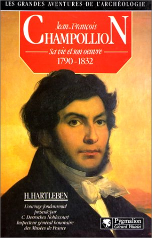 Jean-François Champollion : sa vie et son oeuvre, 1790-1832