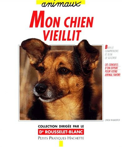 Mon chien vieillit : bien le comprendre et bien le soigner