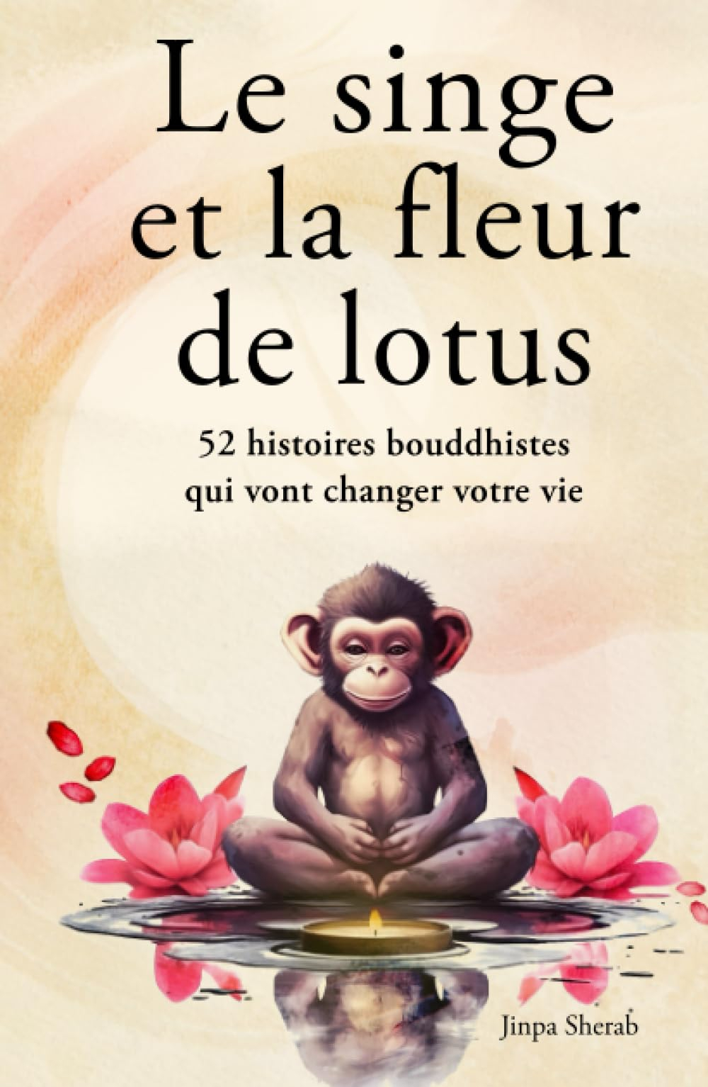 Le singe et la fleur de lotus: 52 histoires bouddhistes qui vont changer votre vie (Développement pe
