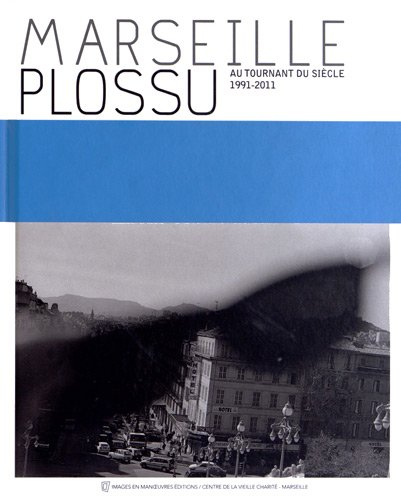 Marseille Plossu au tournant du siècle : 1991-2011