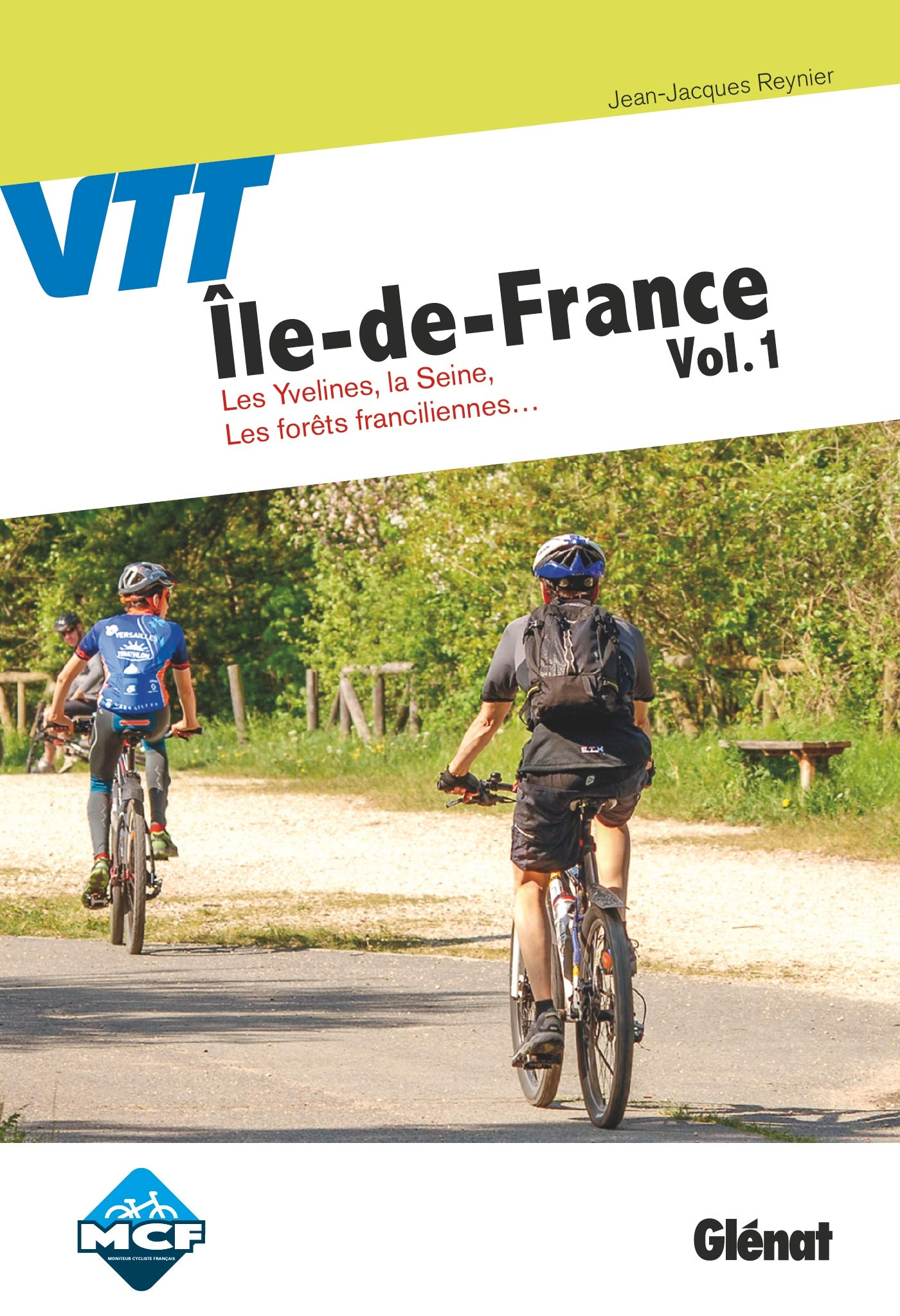 VTT Ile-de-France. Vol. 1. Les Yvelines, la Seine, les forêts franciliennes...