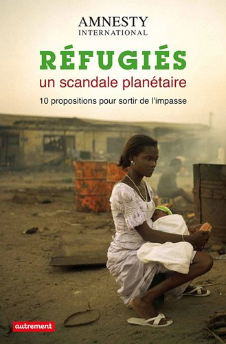 Réfugiés, un scandale planétaire : 10 propositions pour sortir de l'impasse
