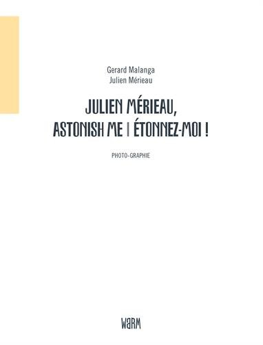 Julien Mérieau, astonish me !. Julien Mérieau, étonnez-moi !