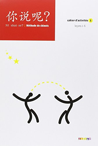 Ni shuo ne ? : méthode de chinois : cahier d'activités. Vol. 1. Leçons 1-6